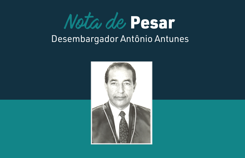 Nota de pesar pelo falecimento do desembargador Antônio Antunes